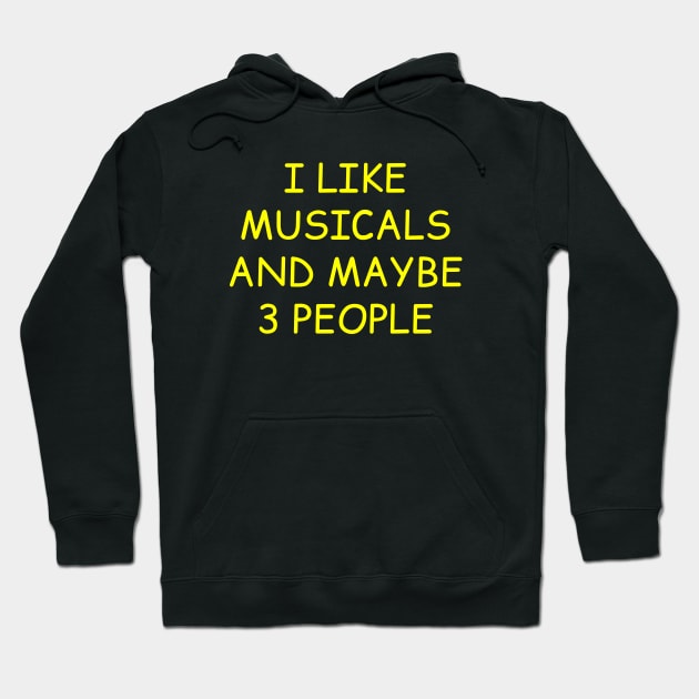 I Like Musicals And Maybe 3 People Hoodie by  hal mafhoum?